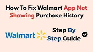 How To Fix Walmart App Not Showing Purchase History
