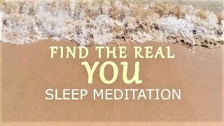 Find the REAL You -  Guided Sleep Meditation