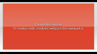 Cannot find module 'D:\nodejs\node_modules\webpack\bin\webpack.js'