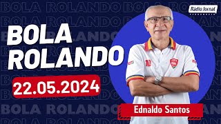 BOLA ROLANDO com EDNALDO SANTOS e o ESCRETE DE OURO na Rádio Jornal | 22/05/2024