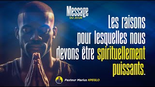 LES RAISONS POUR LESQUELLES NOUS DEVONS ETRE SPIRITUELLEMENT PUISSANTS./ Ps Marius KPEGLO