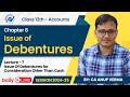 Issue of Debentures for Consideration Other Than Cash | Class 12th  Accounts | Lecture 7