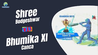 Shree Bodgeshwar Vs Bhumika Xi Canca || Mandrem Champions Trophy 2023