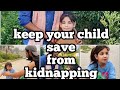 Keep your child save from kidnapping || teach your child ||how to save from kidnappers #kidnapping