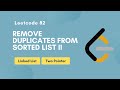 Remove Duplicates from Sorted List II | Leetcode 82 | Linked List | Two Pointer