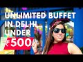 Buffet in Delhi under 500 | Unlimited Food in Delhi | Unlimited Buffet in Delhi | Cheapest Buffet