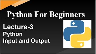 Python for Beginners || Input and Output in Python || Lecture -3