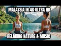 Malaysia in 4K Ultra HD - Relaxing Music for Meditation, Yoga, and Stress Relief