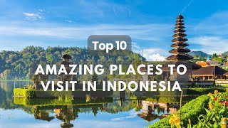 Top 10 Travel destinations in Indonesia | Amazing Places to Visit in Indonesia