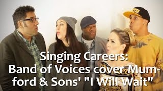 Singing Careers - Band of Voices cover Mumford and Sons' "I Will Wait"