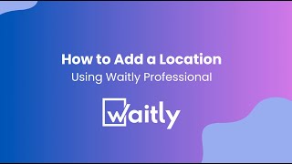 How to Add a Location Using Waitly Waitlist and Reservation App