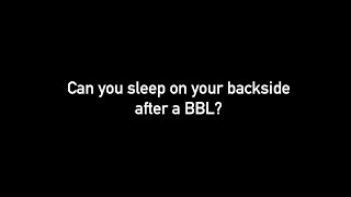 FAQ- Brazilian Butt Lift - Can you sleep on your backside after BBL procedure?