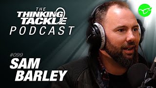 Sam Barley | Korda Thinking Tackle Podcast #099