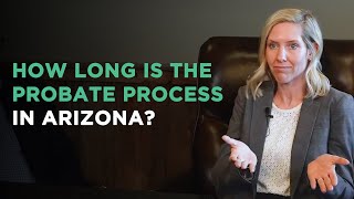 How Long Is The Probate Process in Arizona?
