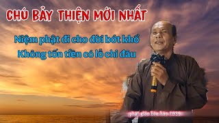 Chú bảy thiện chia sẻ mới nhất _ niệm phật đi cho đời bớt khổ không tốn tiền có lỗ chi đâu