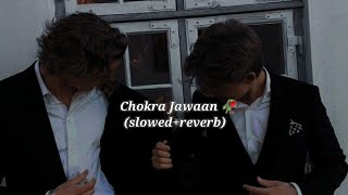 Chokra Jawaan (slowed+reverb)