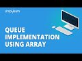 Queue Implementation Using Array | Implementing Queue Using Array | Data Structures | Simplilearn