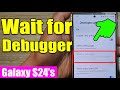 🐞 Galaxy S24 Developer Mode: Control App Debugging with 'Wait for Debugger' (One UI 6.1)