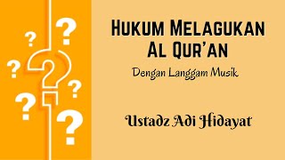 Hukum Melagukan Al Qur'an  ||  Ustadz Adi Hidayat