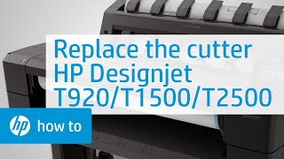 Replacing the Cutter | HP Designjet T920, T1500, and T2500 | HP