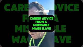 Career advice from a miserable wage slave
