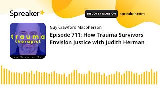 Episode 711: How Trauma Survivors Envision Justice with Judith Herman