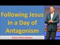 Following Jesus in a Day of Antagonism II Pastor Steve Gaines 2021