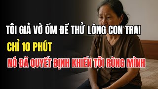 Tôi giả vờ ốm để thử lòng con trai, chỉ 10 phút nó đã quyết định khiến tôi rùng mình