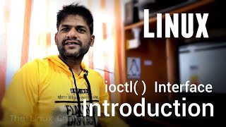 251 Linux ioctl( ) API interface - Introduction - Episode 1 #TheLinuxChannel #KiranKankipti