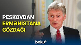 Peskovdan sərt xəbərdarlıq: Ermənistan çox yaxşı bilir ki...