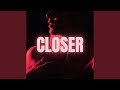 CLOSER