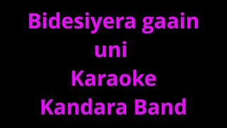 Bidesiyera gayin uni Malai chodera karaoke Kandara band