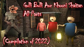 Gulli Bulli Horror Stories All Parts || Khooni Shaitan Horror Story || (COMPILATION OF 2022)