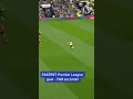 THE FASTEST PREMIER LEAGUE GOAL