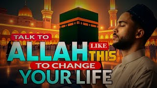 Talk To Allah Like This To Change Your LIFE | May Allah Guide Us All | Belal Assaad