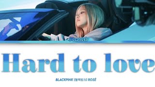 BLACKPINK - Rose hard to love lyrics (Hard To Love)