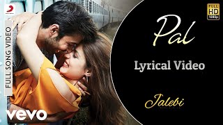 Pal (Lyrics) | Arjit Singh and Shreya Ghoshal | Jalebi | Romantic love song
