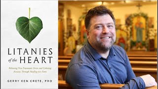 Dr. Gerry Crete Litanies of the Heart: Relieving Post-Traumatic Stress and Calming Anxiety