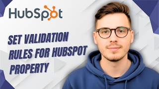 How To Set Validation Rules For Hubspot Property [2026 Guide]