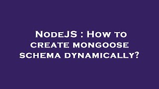 NodeJS : How to create mongoose schema dynamically?