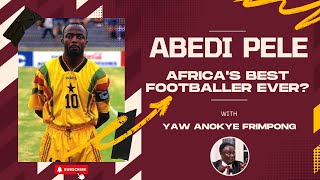 Abedi Pele: Africa's Best Footballer Ever? | History of Ghana