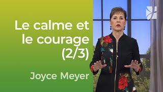 Le calme et le courage (2/3) - Joyce Meyer - Vivre au quotidien