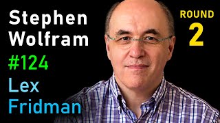 Stephen Wolfram: Fundamental Theory of Physics, Life, and the Universe | Lex Fridman Podcast #124