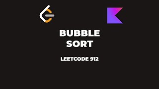 LeetCode 912— Sort An Array (Bubble Sort) — Kotlin
