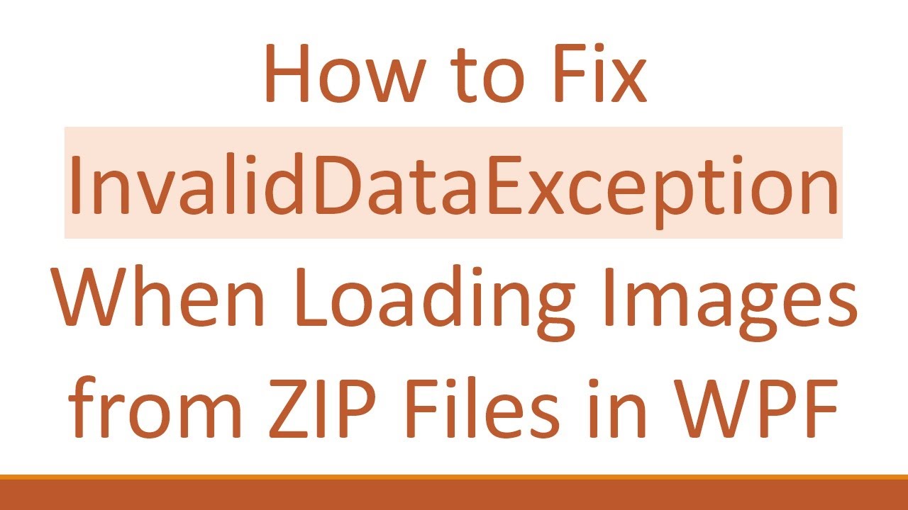 How To Fix Invaliddataexception When Loading Images From Zip Files In