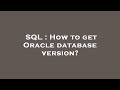 SQL : How to get Oracle database version?