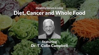 Diet, Cancer and Whole Food with Dr. T. Colin Campbell