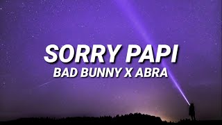 BAD BUNNY x ABRA - SORRY PAPI (Letra/Lyrics)