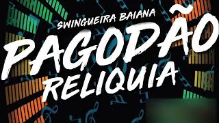 PAGODÃO - RELIQUIA - SWINGUEIRA DAS ANTIGAS