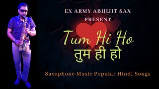 Tum Hi Ho Saxophone | Aashiqui 2 | Saxophone Music Popular Hindi Songs | Ex Army Abhijit Sax